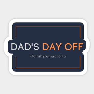 Dad's day off - Go ask your grandma 2020 Father's day gift idea Sticker